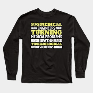 Biomedical Engineers: Turning medical problems into technological solutions! BME Long Sleeve T-Shirt